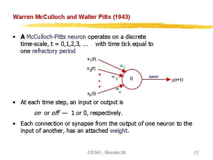 Warren Mc. Culloch and Walter Pitts (1943) • A Mc. Culloch-Pitts neuron operates on