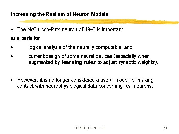 Increasing the Realism of Neuron Models • The Mc. Culloch-Pitts neuron of 1943 is