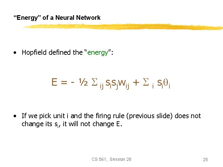 “Energy” of a Neural Network • Hopfield defined the “energy”: E = - ½