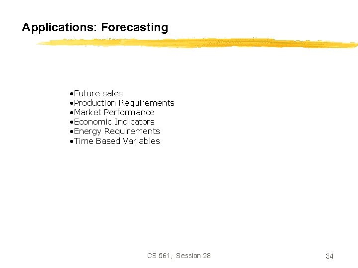 Applications: Forecasting • Future sales • Production Requirements • Market Performance • Economic Indicators