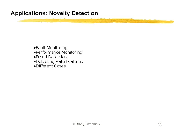Applications: Novelty Detection • Fault Monitoring • Performance Monitoring • Fraud Detection • Detecting