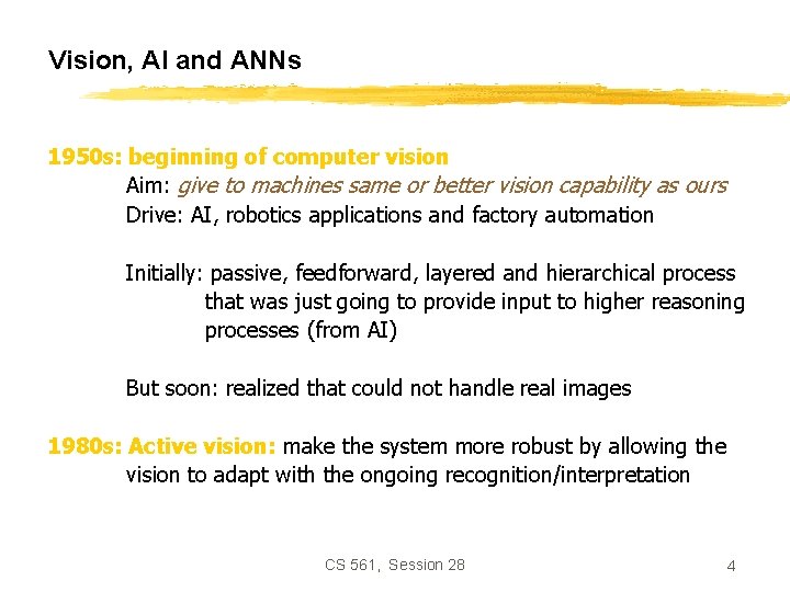 Vision, AI and ANNs 1950 s: beginning of computer vision Aim: give to machines