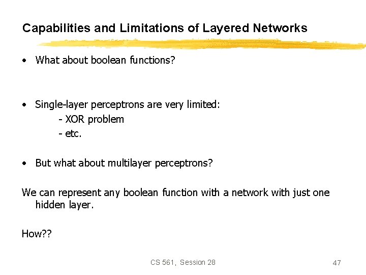 Capabilities and Limitations of Layered Networks • What about boolean functions? • Single-layer perceptrons