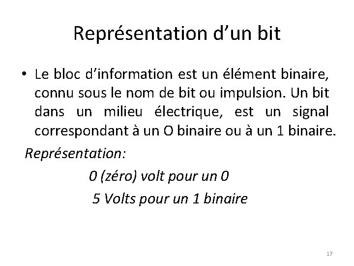 Représentation d’un bit • Le bloc d’information est un élément binaire, connu sous le