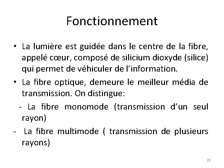 Fonctionnement • La lumière est guidée dans le centre de la fibre, appelé cœur,