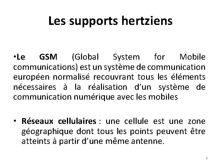 Les supports hertziens • Le GSM (Global System for Mobile communications) est un système