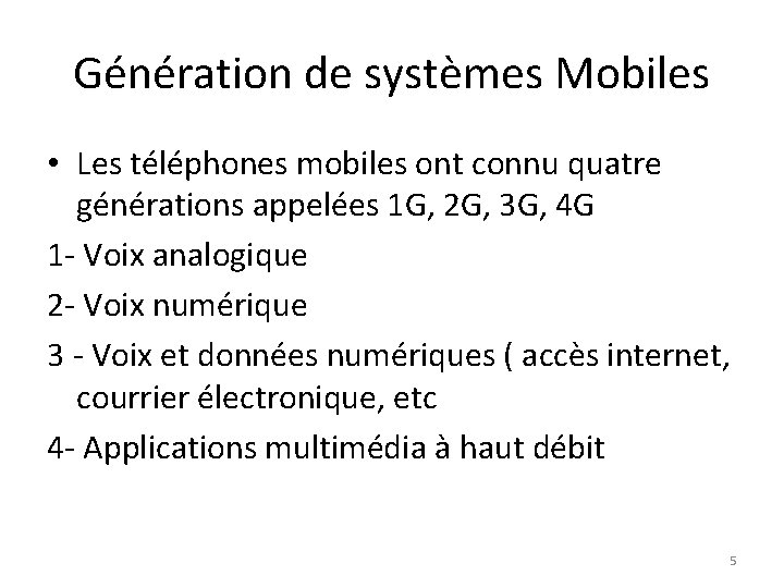 Génération de systèmes Mobiles • Les téléphones mobiles ont connu quatre générations appelées 1
