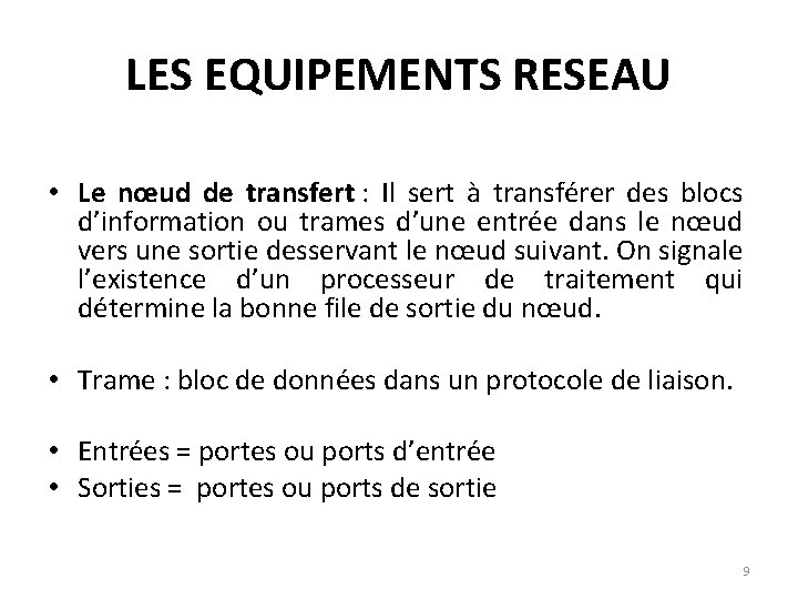 LES EQUIPEMENTS RESEAU • Le nœud de transfert : Il sert à transférer des