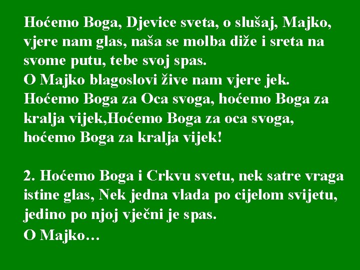 Hoćemo Boga, Djevice sveta, o slušaj, Majko, vjere nam glas, naša se molba diže