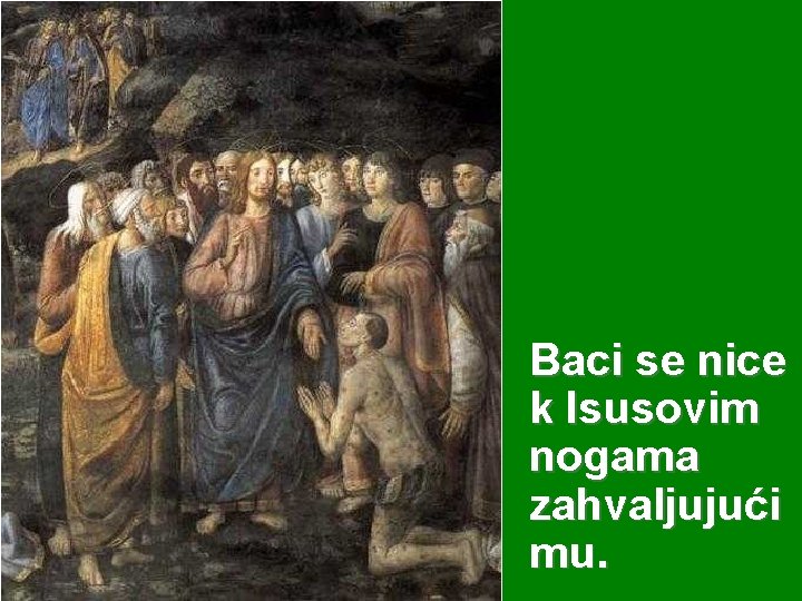 Baci se nice k Isusovim nogama zahvaljujući mu. 