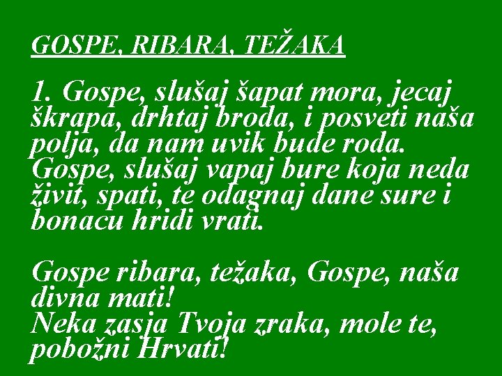 GOSPE, RIBARA, TEŽAKA 1. Gospe, slušaj šapat mora, jecaj škrapa, drhtaj broda, i posveti