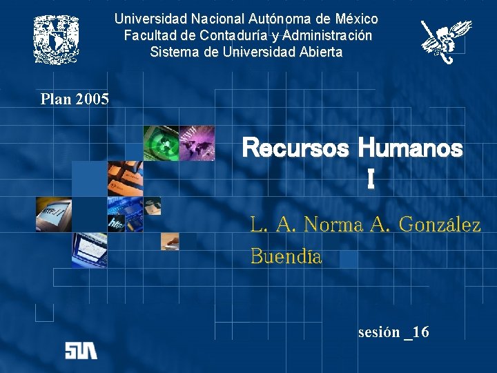 Universidad Nacional Autónoma de México Facultad de Contaduría y Administración Sistema de Universidad Abierta