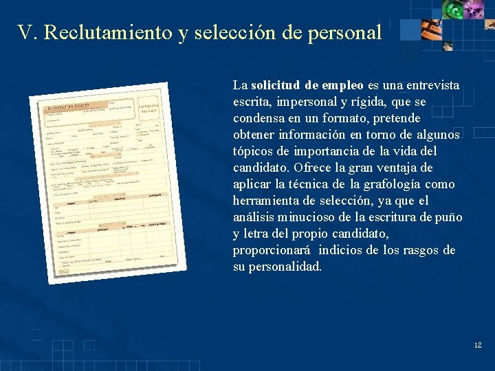 V. Reclutamiento y selección de personal La solicitud de empleo es una entrevista escrita,