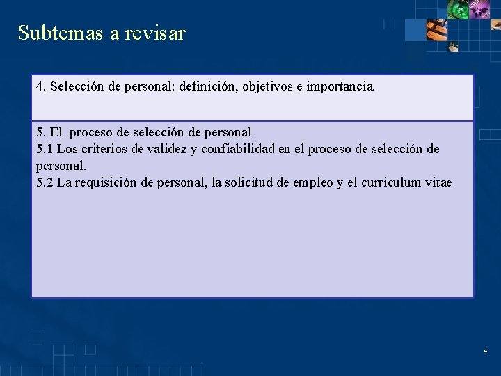 Subtemas a revisar 4. Selección de personal: definición, objetivos e importancia. 5. El proceso