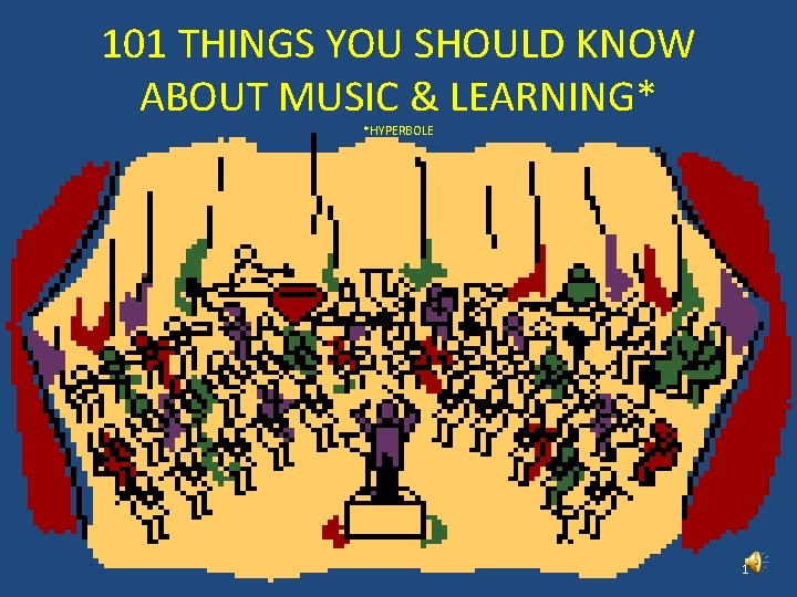 101 THINGS YOU SHOULD KNOW ABOUT MUSIC & LEARNING* *HYPERBOLE 1 