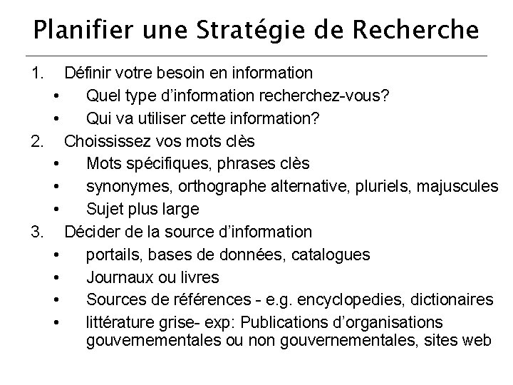 Planifier une Stratégie de Recherche 1. Définir votre besoin en information • Quel type