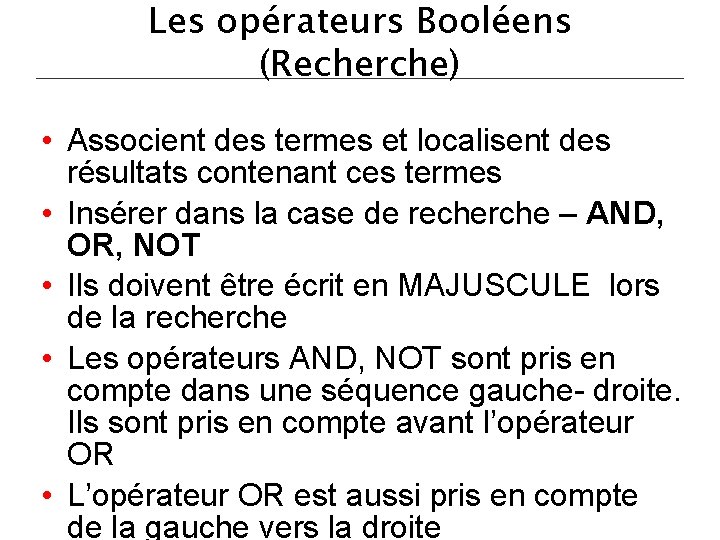 Les opérateurs Booléens (Recherche) • Associent des termes et localisent des résultats contenant ces