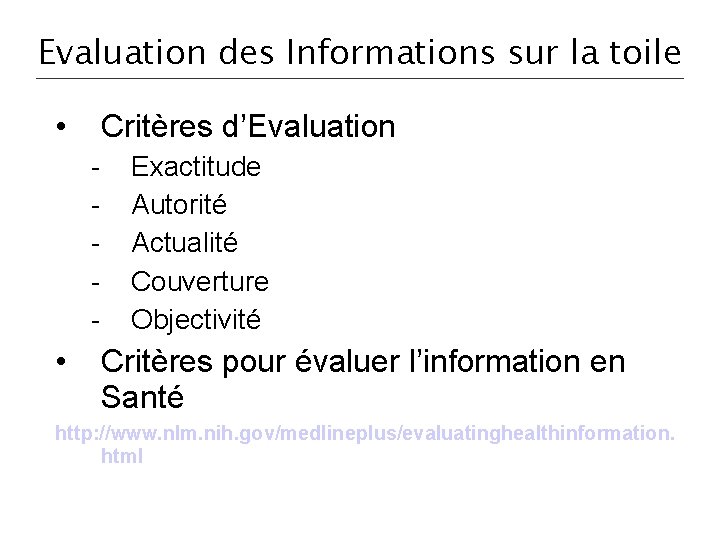 Evaluation des Informations sur la toile • Critères d’Evaluation - • Exactitude Autorité Actualité