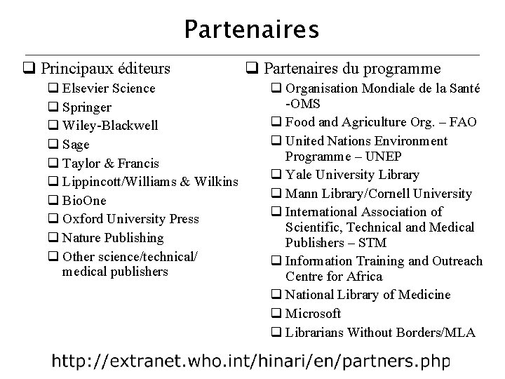 Partenaires Principaux éditeurs Elsevier Science Springer Wiley-Blackwell Sage Taylor & Francis Lippincott/Williams & Wilkins