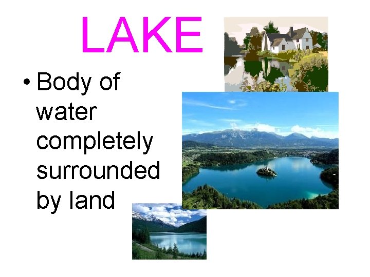 LAKE • Body of water completely surrounded by land 