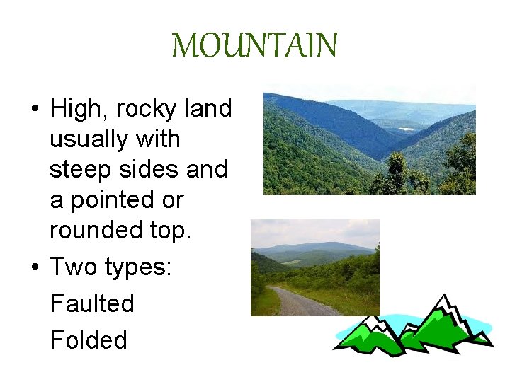 MOUNTAIN • High, rocky land usually with steep sides and a pointed or rounded