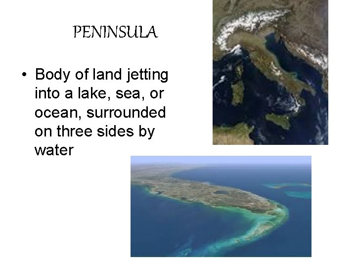 PENINSULA • Body of land jetting into a lake, sea, or ocean, surrounded on