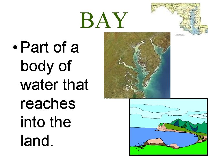 BAY • Part of a body of water that reaches into the land. 