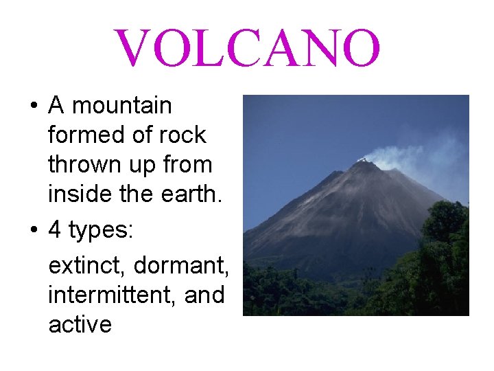 VOLCANO • A mountain formed of rock thrown up from inside the earth. •