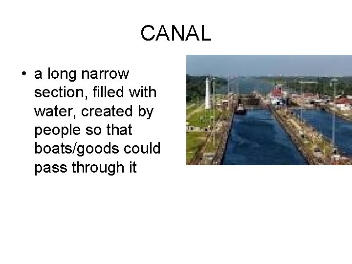 CANAL • a long narrow section, filled with water, created by people so that