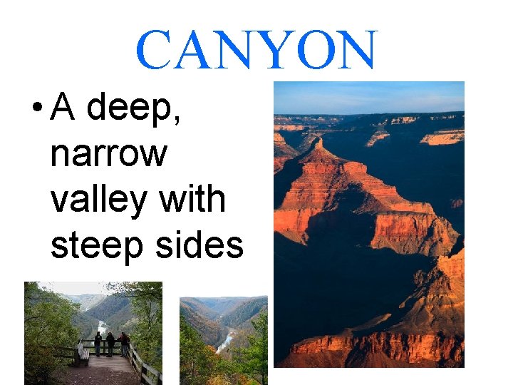 CANYON • A deep, narrow valley with steep sides 