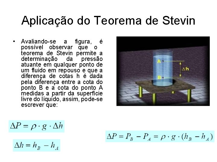 Aplicação do Teorema de Stevin • Avaliando-se a figura, é possível observar que o