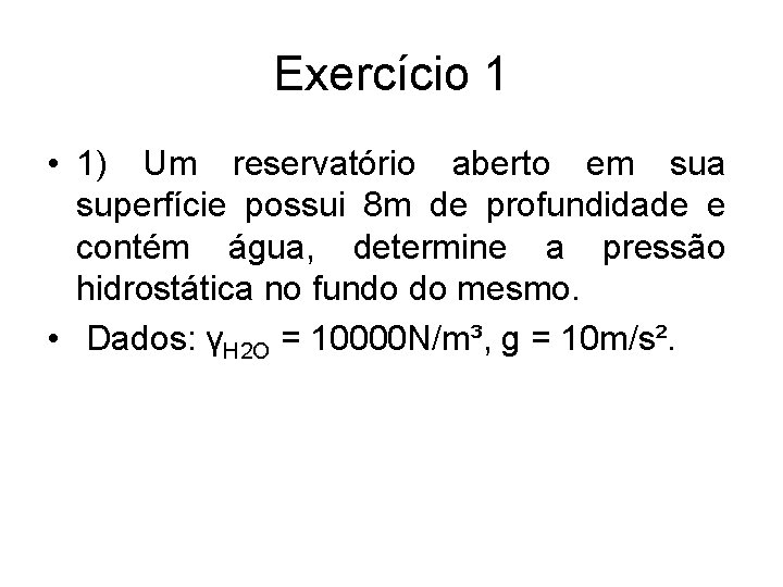 Exercício 1 • 1) Um reservatório aberto em sua superfície possui 8 m de