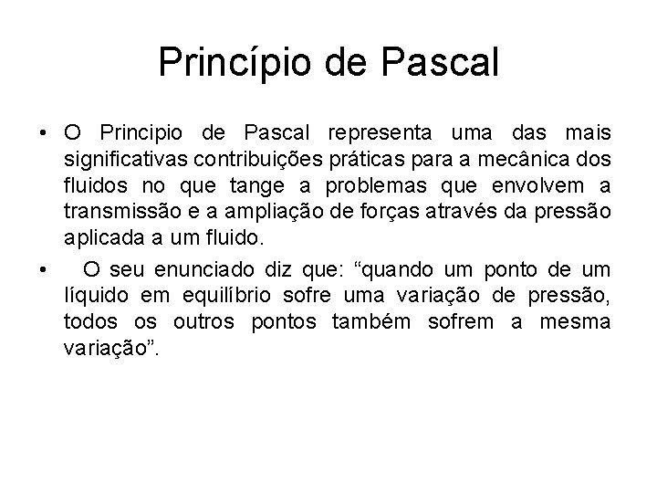 Princípio de Pascal • O Principio de Pascal representa uma das mais significativas contribuições
