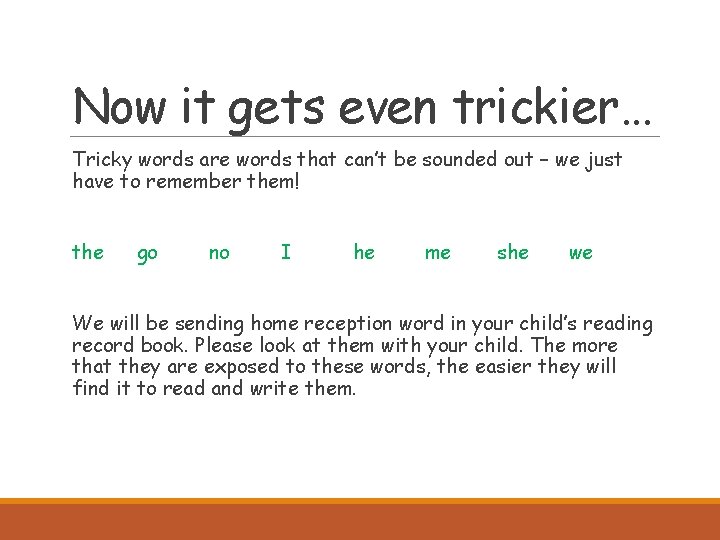 Now it gets even trickier… Tricky words are words that can’t be sounded out