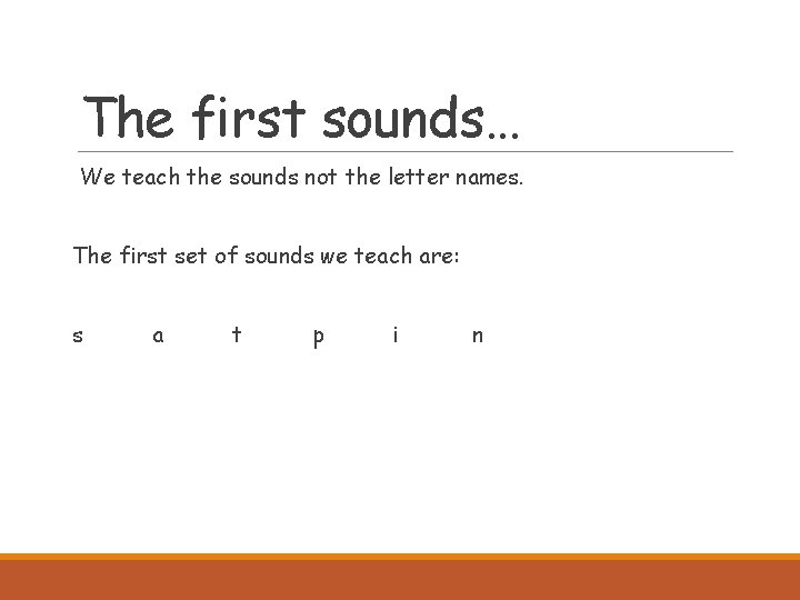 The first sounds… We teach the sounds not the letter names. The first set