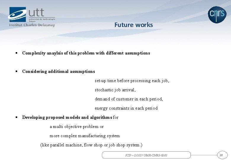 Future works § Complexity anaylsis of this problem with different assumptions § Considering additional