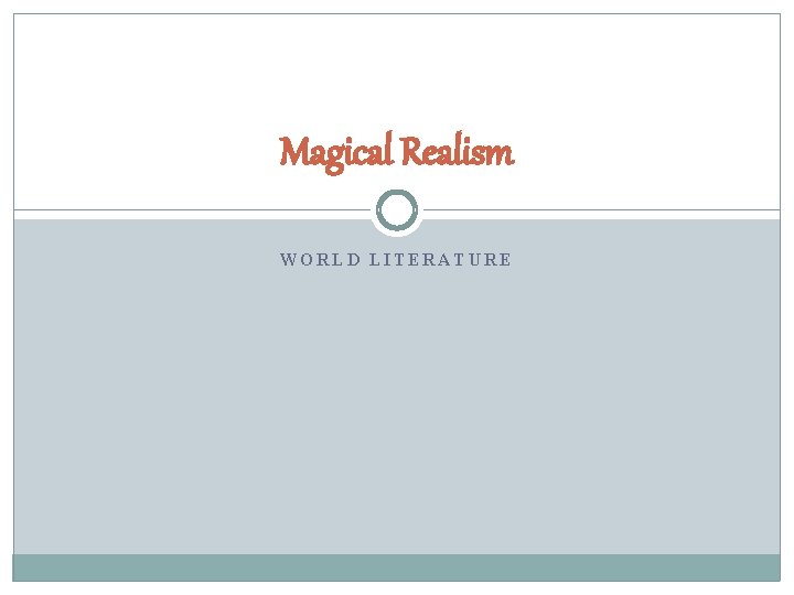 Magical Realism WORLD LITERATURE 