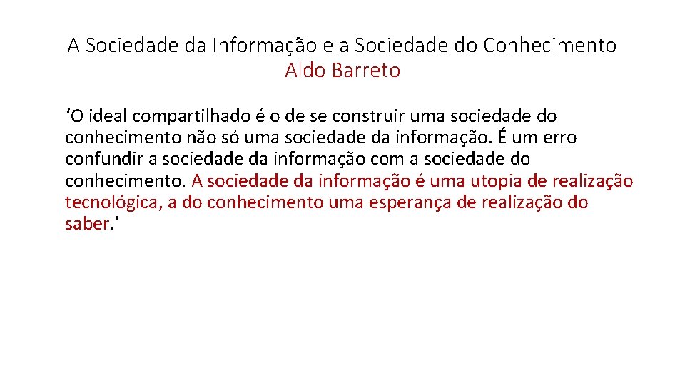 A Sociedade da Informação e a Sociedade do Conhecimento Aldo Barreto ‘O ideal compartilhado