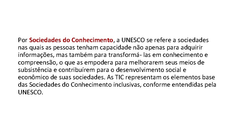 Por Sociedades do Conhecimento, a UNESCO se refere a sociedades nas quais as pessoas