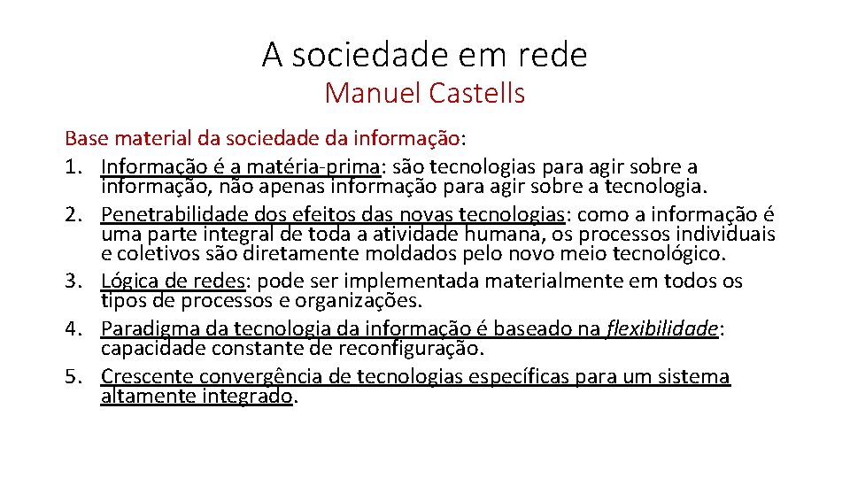 A sociedade em rede Manuel Castells Base material da sociedade da informação: 1. Informação