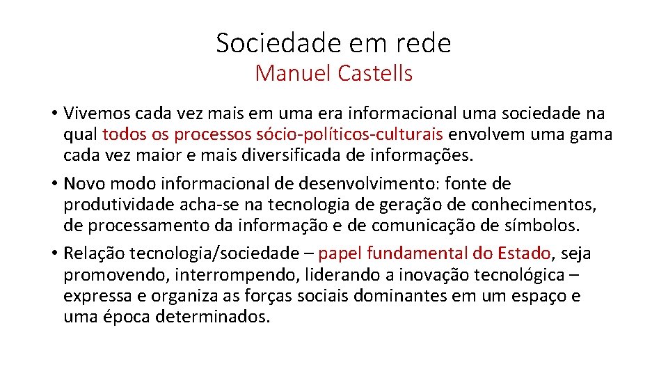 Sociedade em rede Manuel Castells • Vivemos cada vez mais em uma era informacional