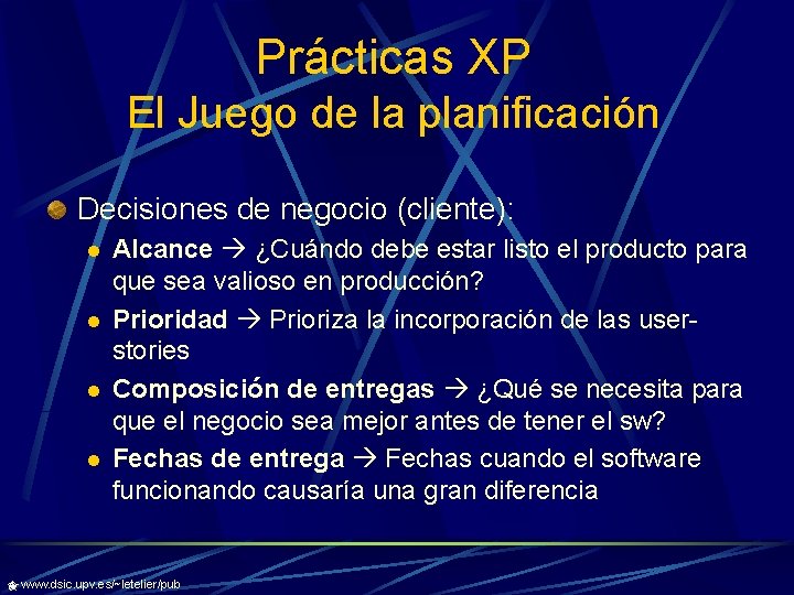 Prácticas XP El Juego de la planificación Decisiones de negocio (cliente): l l Alcance