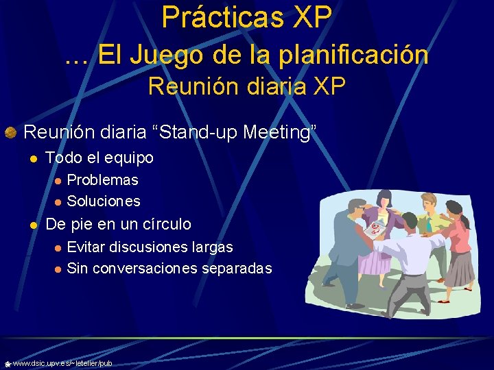 Prácticas XP. . . El Juego de la planificación Reunión diaria XP Reunión diaria