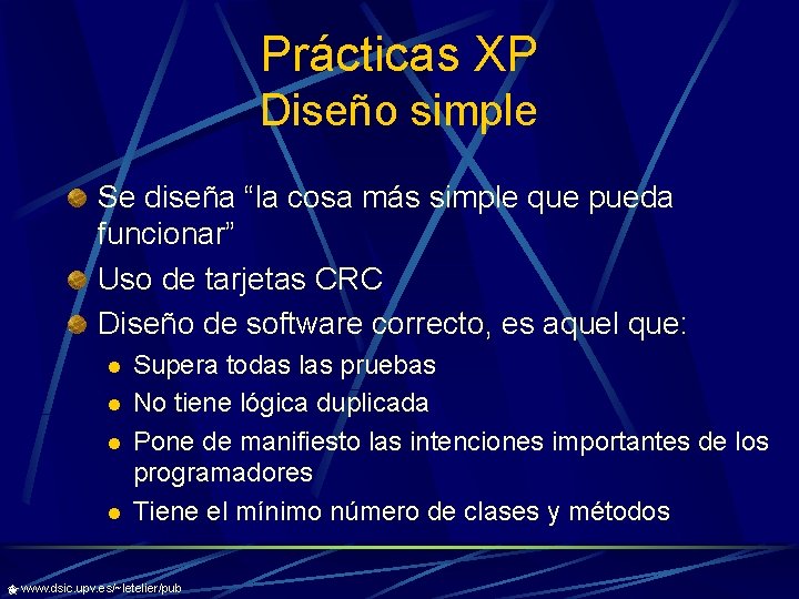 Prácticas XP Diseño simple Se diseña “la cosa más simple que pueda funcionar” Uso