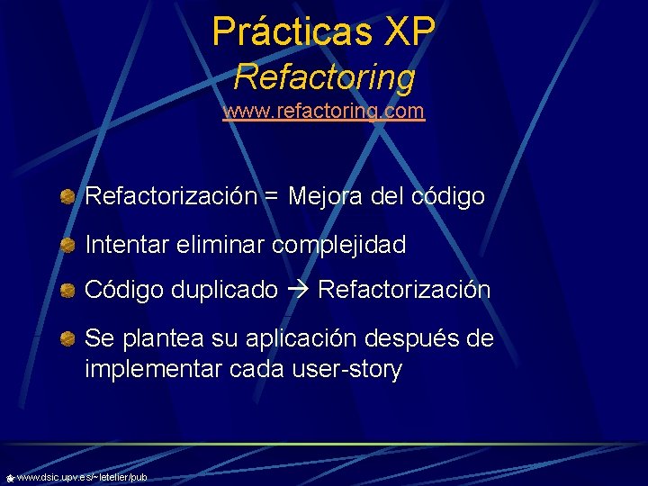 Prácticas XP Refactoring www. refactoring. com Refactorización = Mejora del código Intentar eliminar complejidad