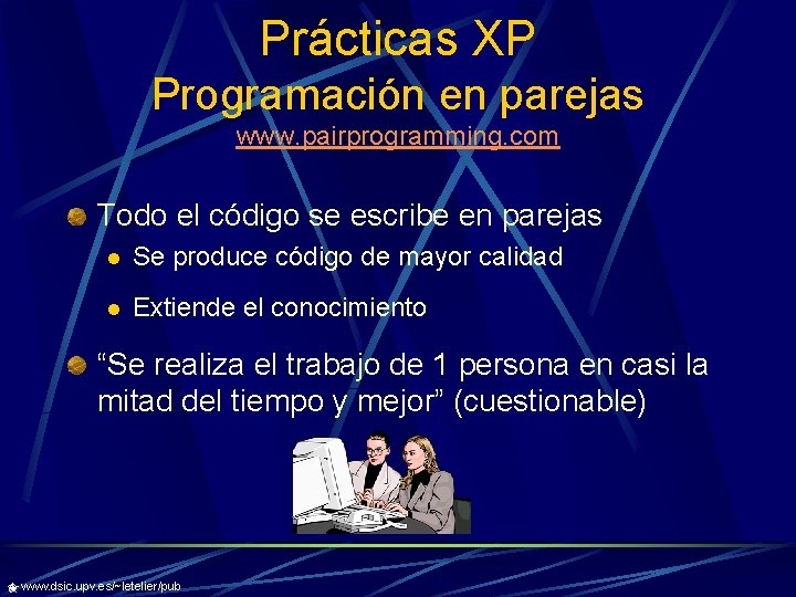 Prácticas XP Programación en parejas www. pairprogramming. com Todo el código se escribe en
