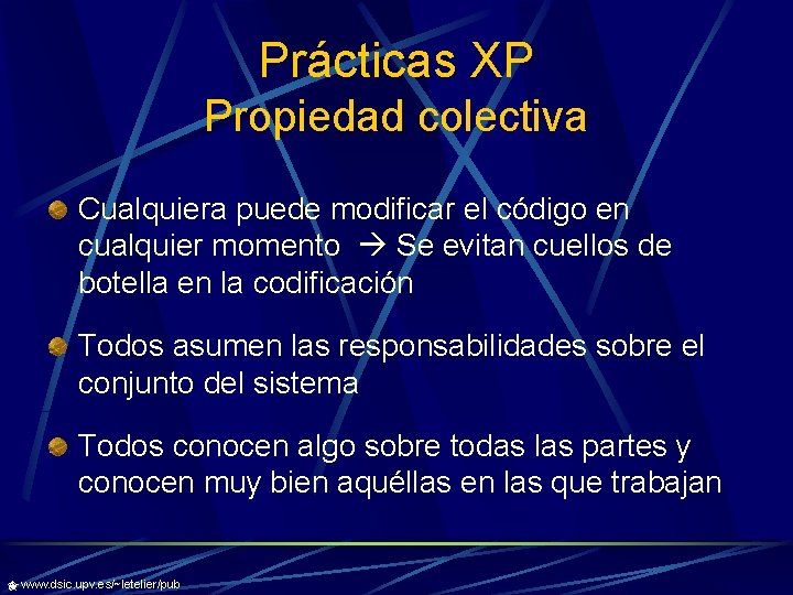 Prácticas XP Propiedad colectiva Cualquiera puede modificar el código en cualquier momento Se evitan