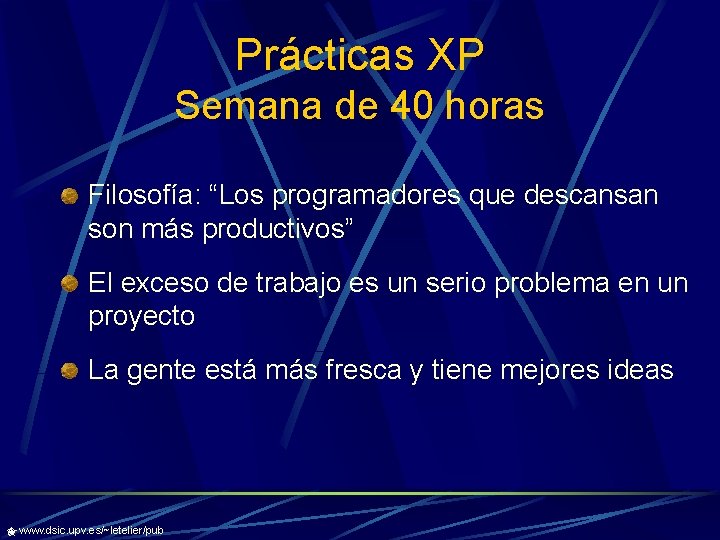 Prácticas XP Semana de 40 horas Filosofía: “Los programadores que descansan son más productivos”