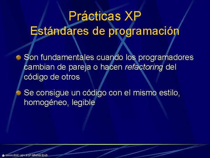 Prácticas XP Estándares de programación Son fundamentales cuando los programadores cambian de pareja o
