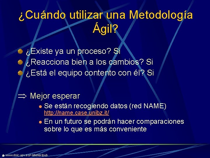 ¿Cuándo utilizar una Metodología Ágil? ¿Existe ya un proceso? Si ¿Reacciona bien a los